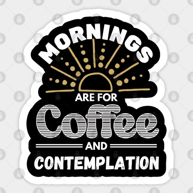 Mornings Are For Coffee and Contemplation Sticker by jackofdreams22